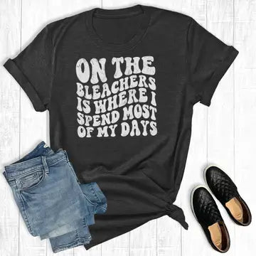 On the Bleachers Is Where I Spend Most of My Days Tee