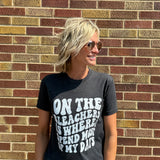 On the Bleachers Is Where I Spend Most of My Days Tee