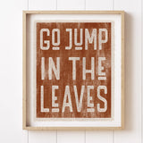 Go Jump In The Leaves Sign 8x10"