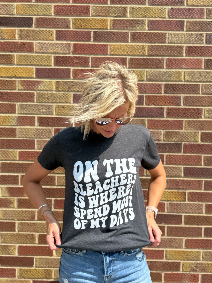 On the Bleachers Is Where I Spend Most of My Days Tee