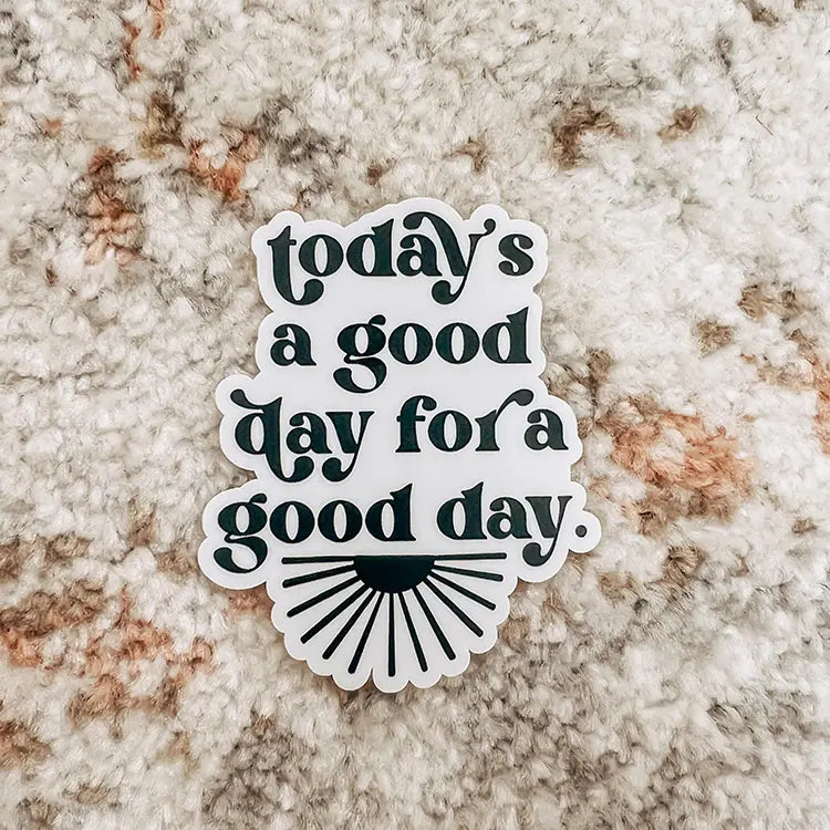 Today's A Good Day Sticker