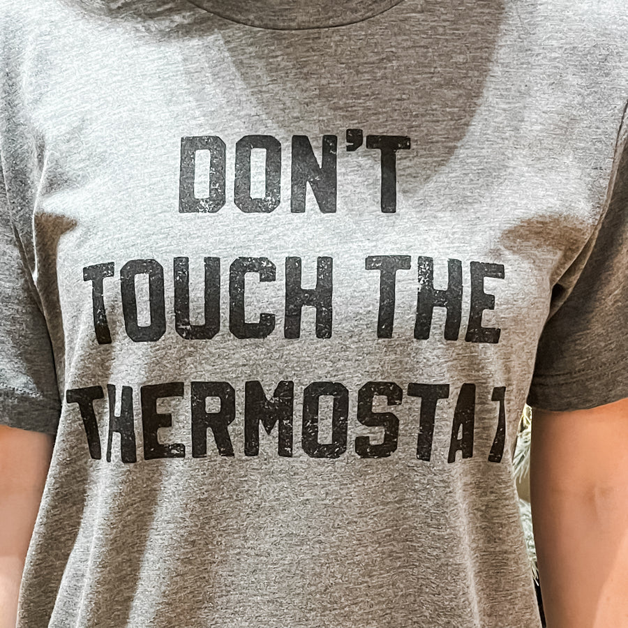 Unisex Dont Touch The Thermostat Tee