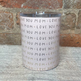 Love You Mom Tumbler 12oz
