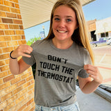 Unisex Dont Touch The Thermostat Tee