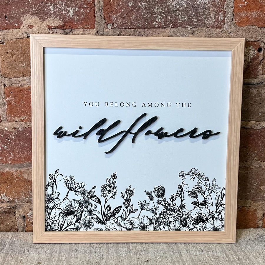 You Belong Among Wildflowers Sign