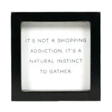 Shopping Addiction Sign 5x5"