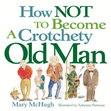 How Not To Become A Crotchety Old Man Book