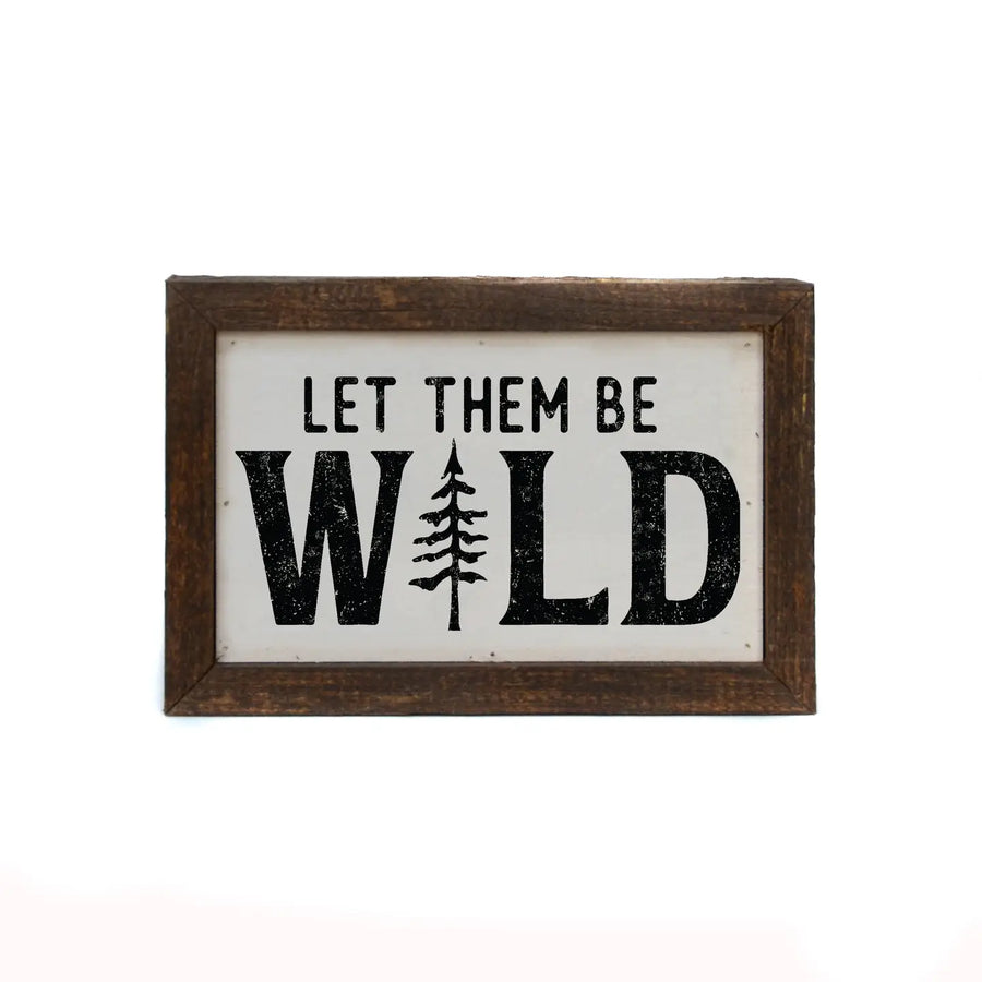 Let Them Be Wild Sign 6x4